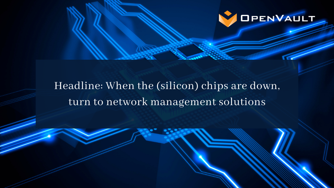 Headline: When the (silicon) chips are down, turn to network management solutions