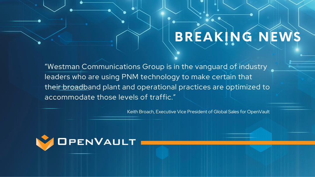 Westman Communications Group Partner with Openvault to Optimize Broadband Subscribes’ QoE